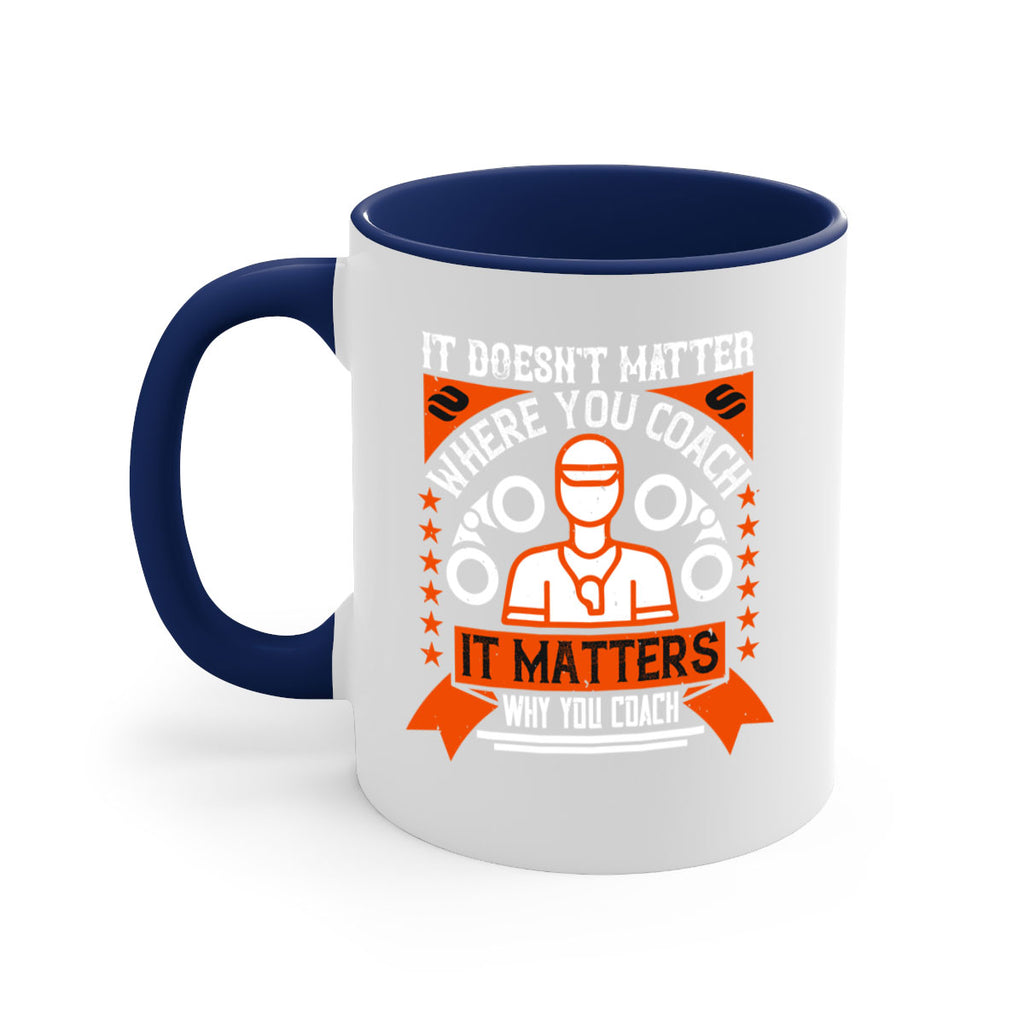 It doesnt matter where you coach it matters why you coach Style 27#- dentist-Mug / Coffee Cup