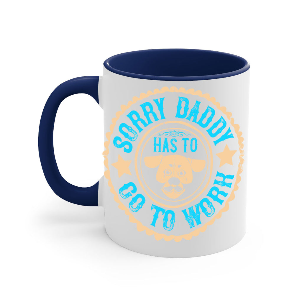 Sorry Daddy Has To Go To Work Style 24#- Dog-Mug / Coffee Cup