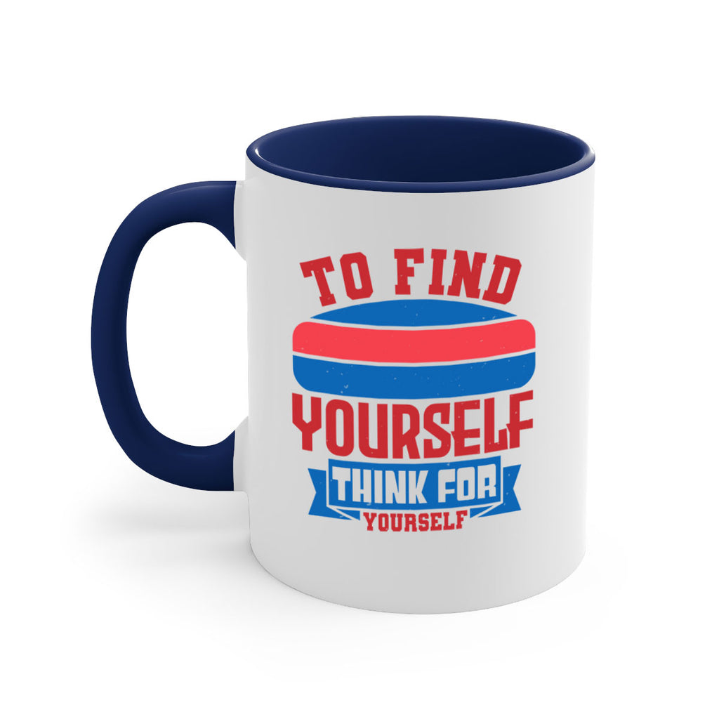 To find yourself think for yourself Style 47#- 4th Of July-Mug / Coffee Cup