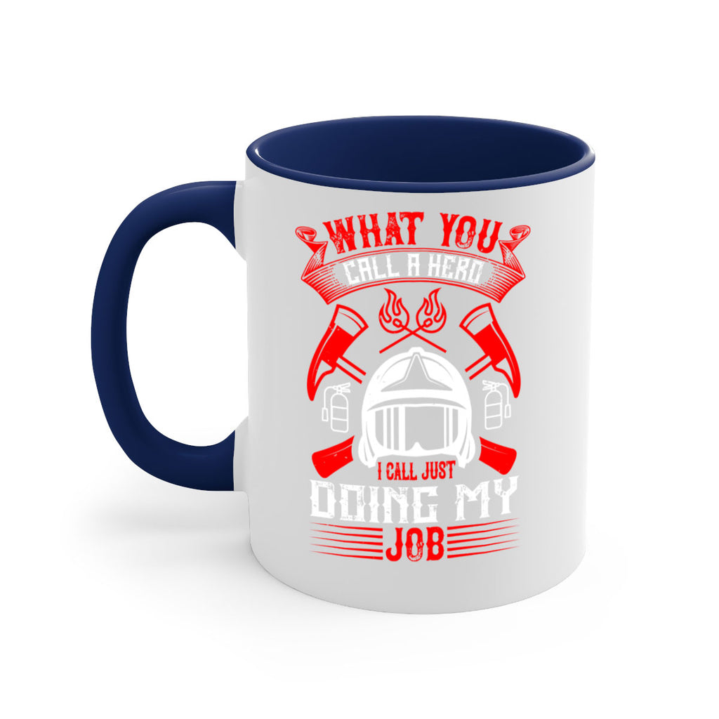 What you call a hero I call just doing my job Style 12#- fire fighter-Mug / Coffee Cup