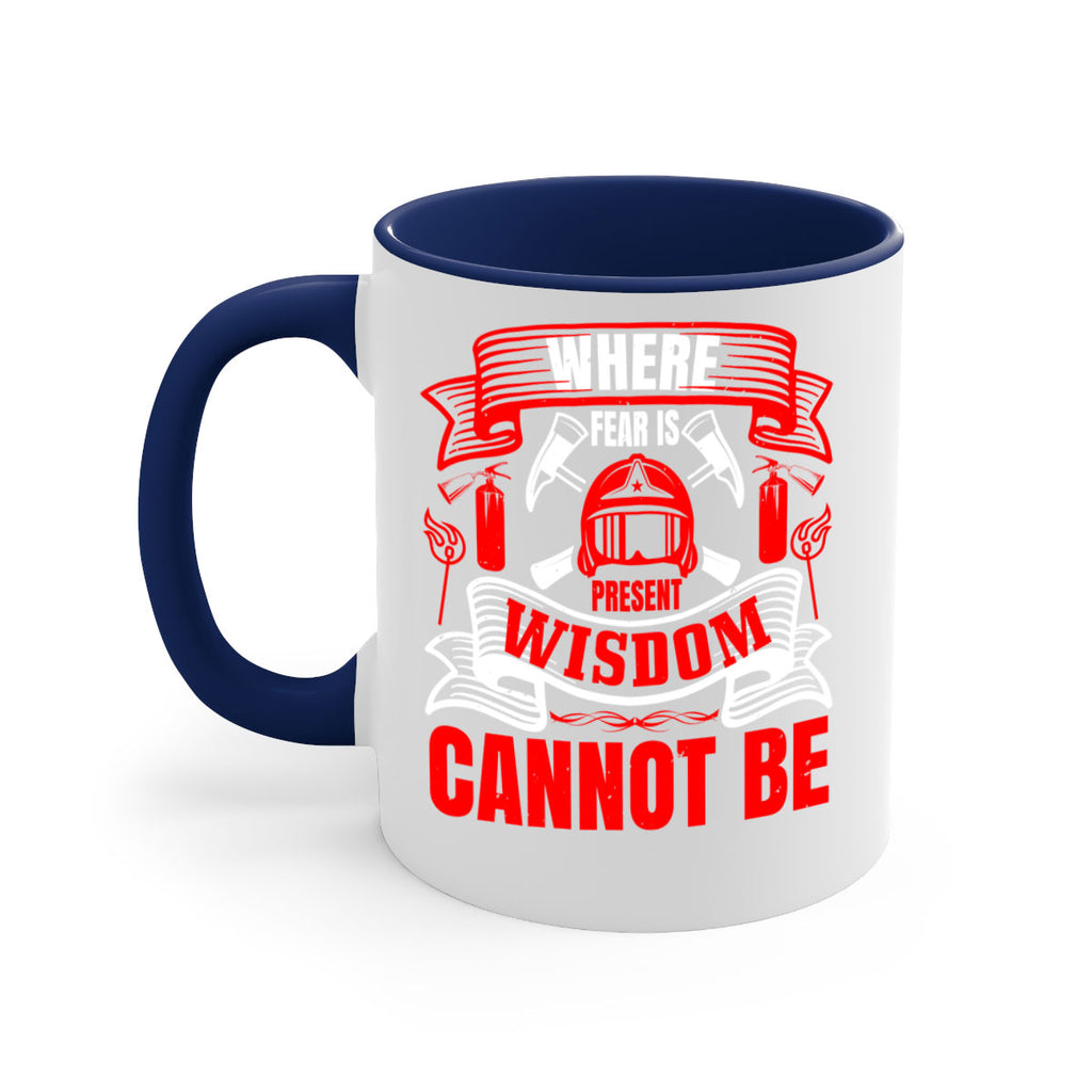 Where fear is present wisdom cannot be Style 6#- fire fighter-Mug / Coffee Cup