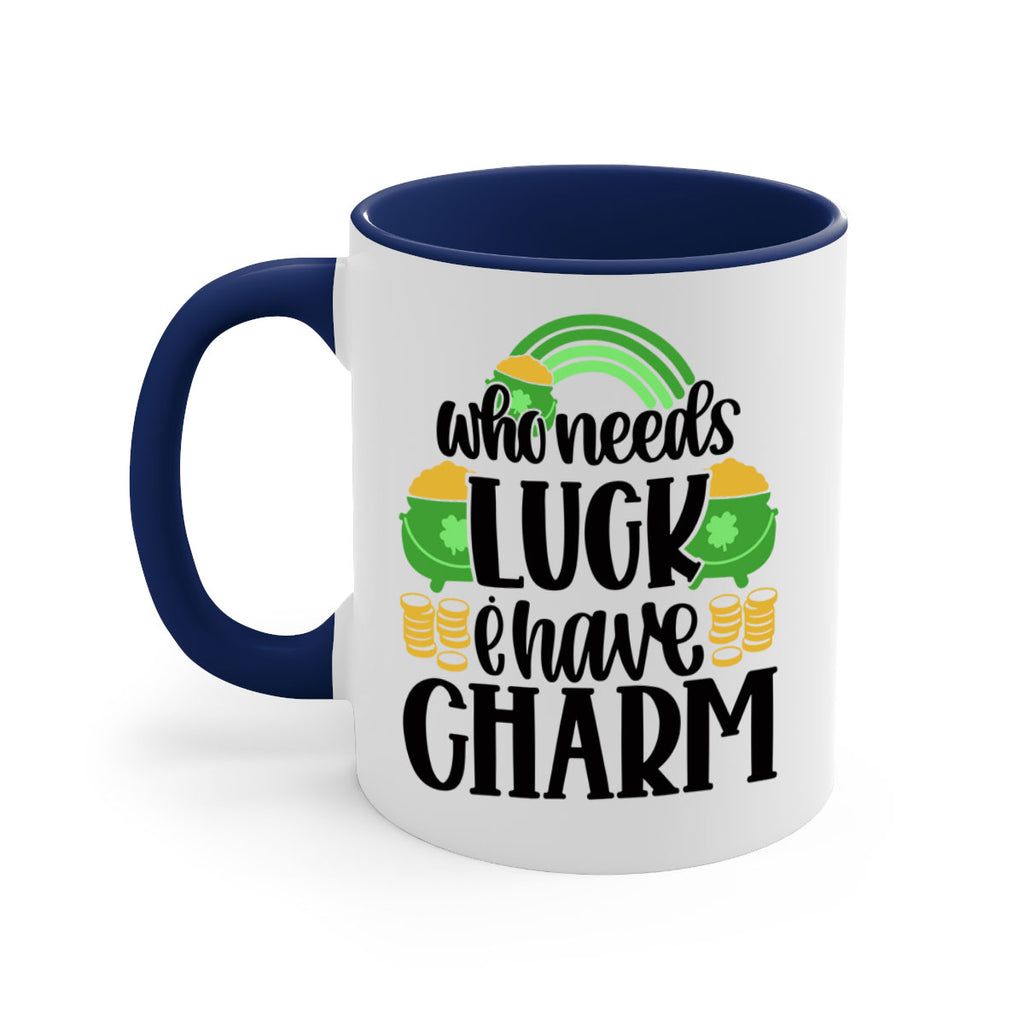 Who Needs I Have Charm Style 15#- St Patricks Day-Mug / Coffee Cup