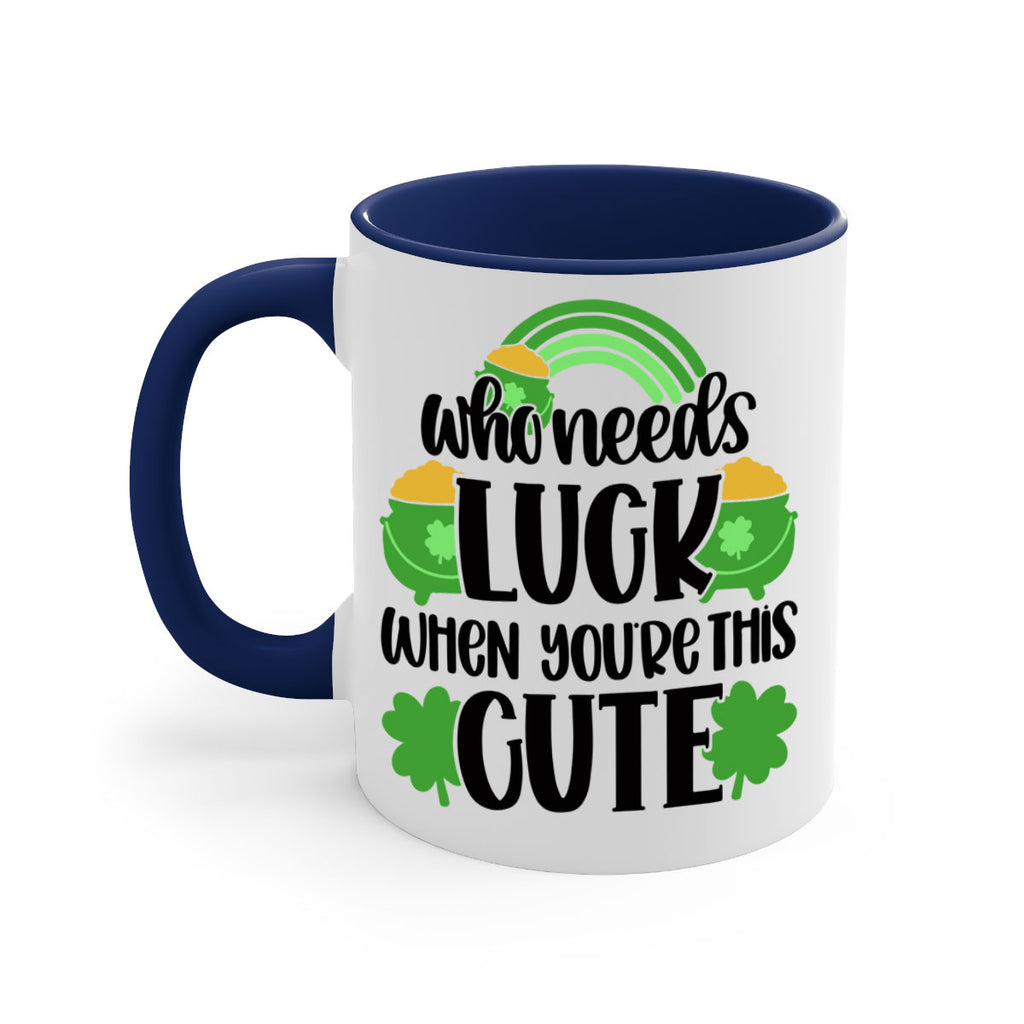 Who Needs Luck When Youre This Cute Style 14#- St Patricks Day-Mug / Coffee Cup