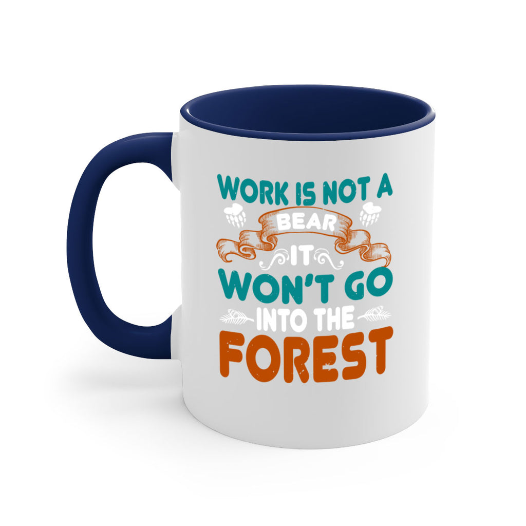 Work is not a bear, it won’t go into the forest 79#- bear-Mug / Coffee Cup