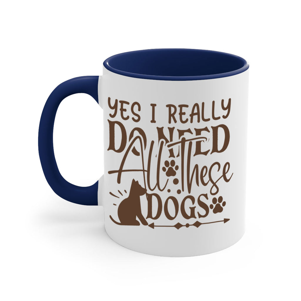 Yes I Really Do Need All These Dogs Style 56#- Dog-Mug / Coffee Cup