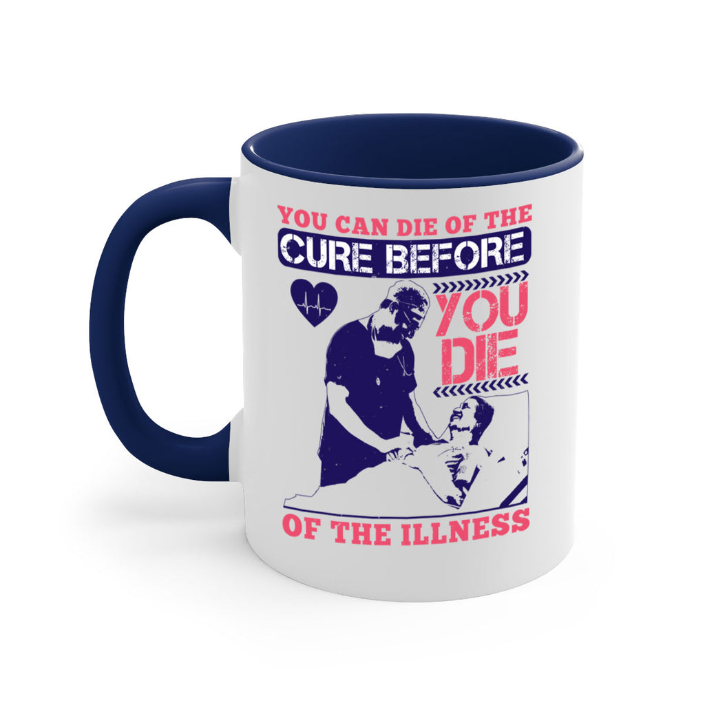You can die of the cure before you die of the illness Style 9#- medical-Mug / Coffee Cup
