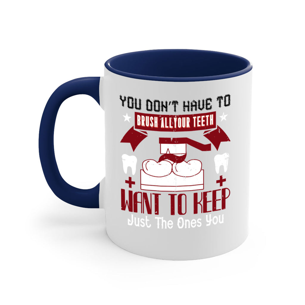 You don’t have to brush allyour teeth Style 7#- dentist-Mug / Coffee Cup