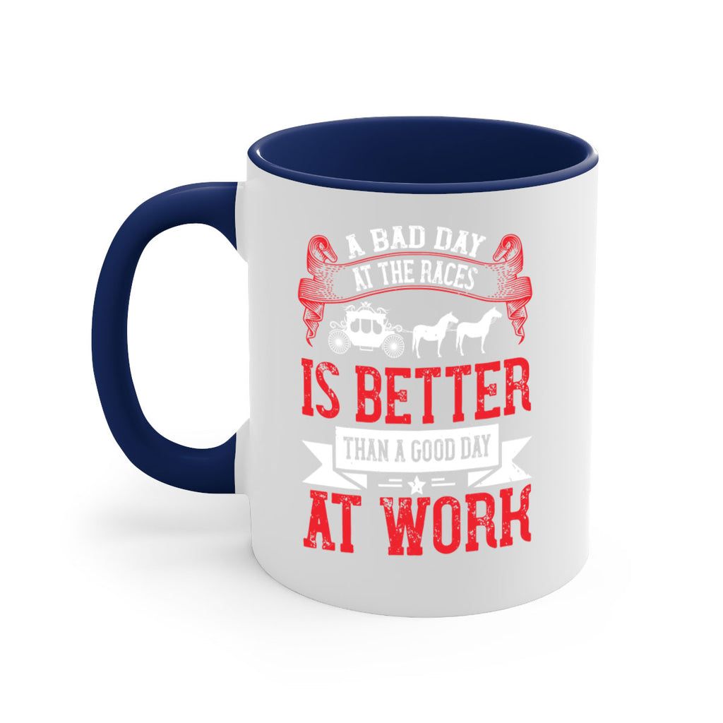 a bad day at the races is better than a good day at work Style 56#- horse-Mug / Coffee Cup