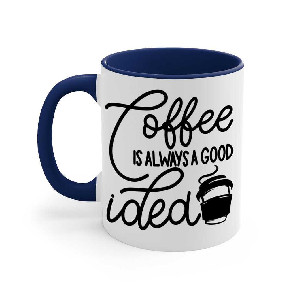 coffee is always a good idea 157#- coffee-Mug / Coffee Cup