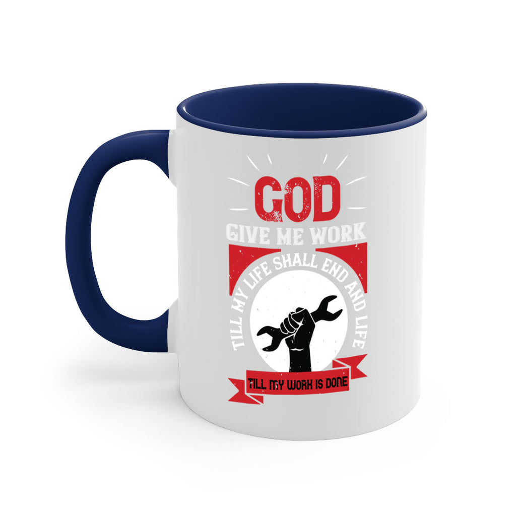 god give me work till my life shall end and life till my work is done 41#- labor day-Mug / Coffee Cup