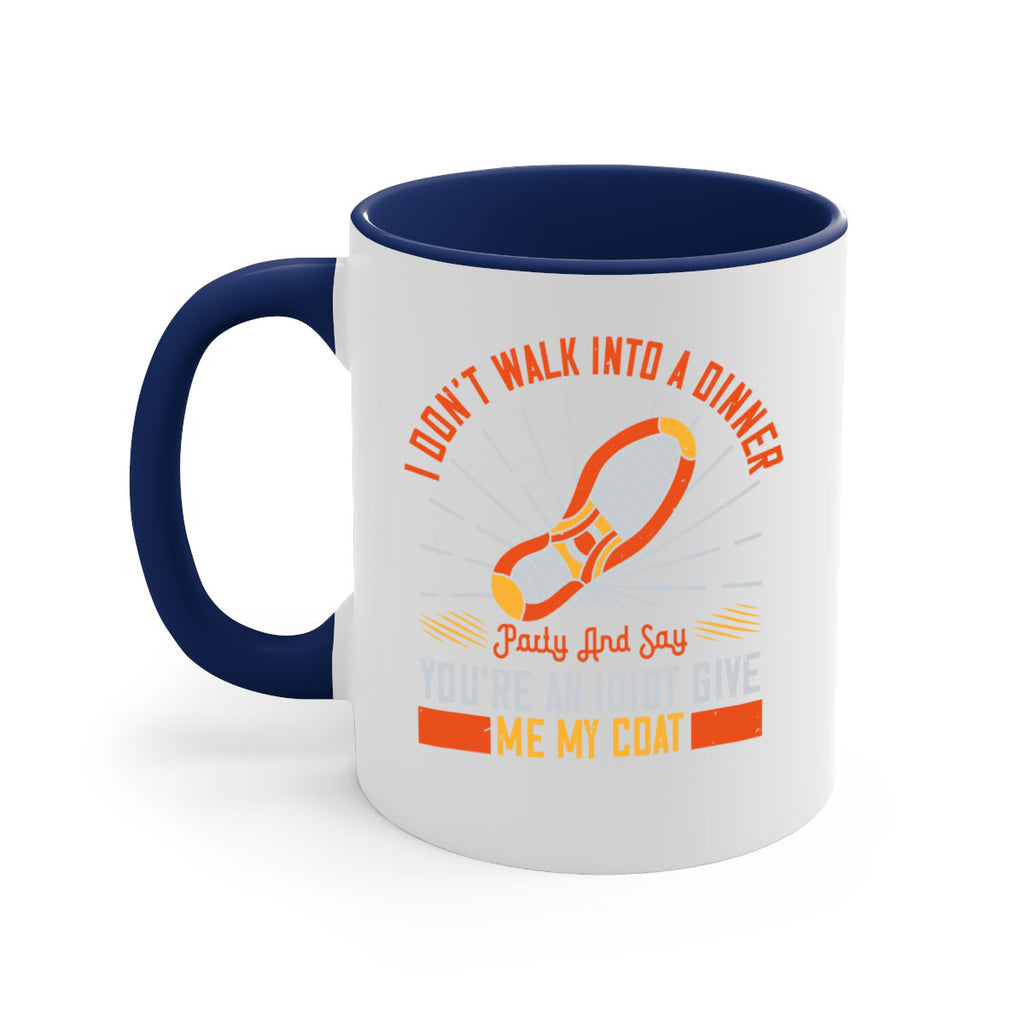 i dont walk into a dinner party and say youre an idiot give me my coat 75#- walking-Mug / Coffee Cup