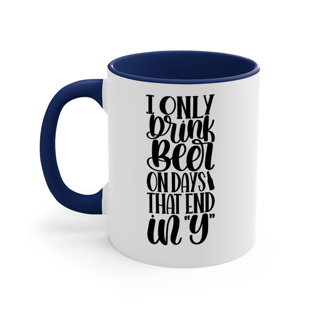i only drink beer on days 34#- beer-Mug / Coffee Cup