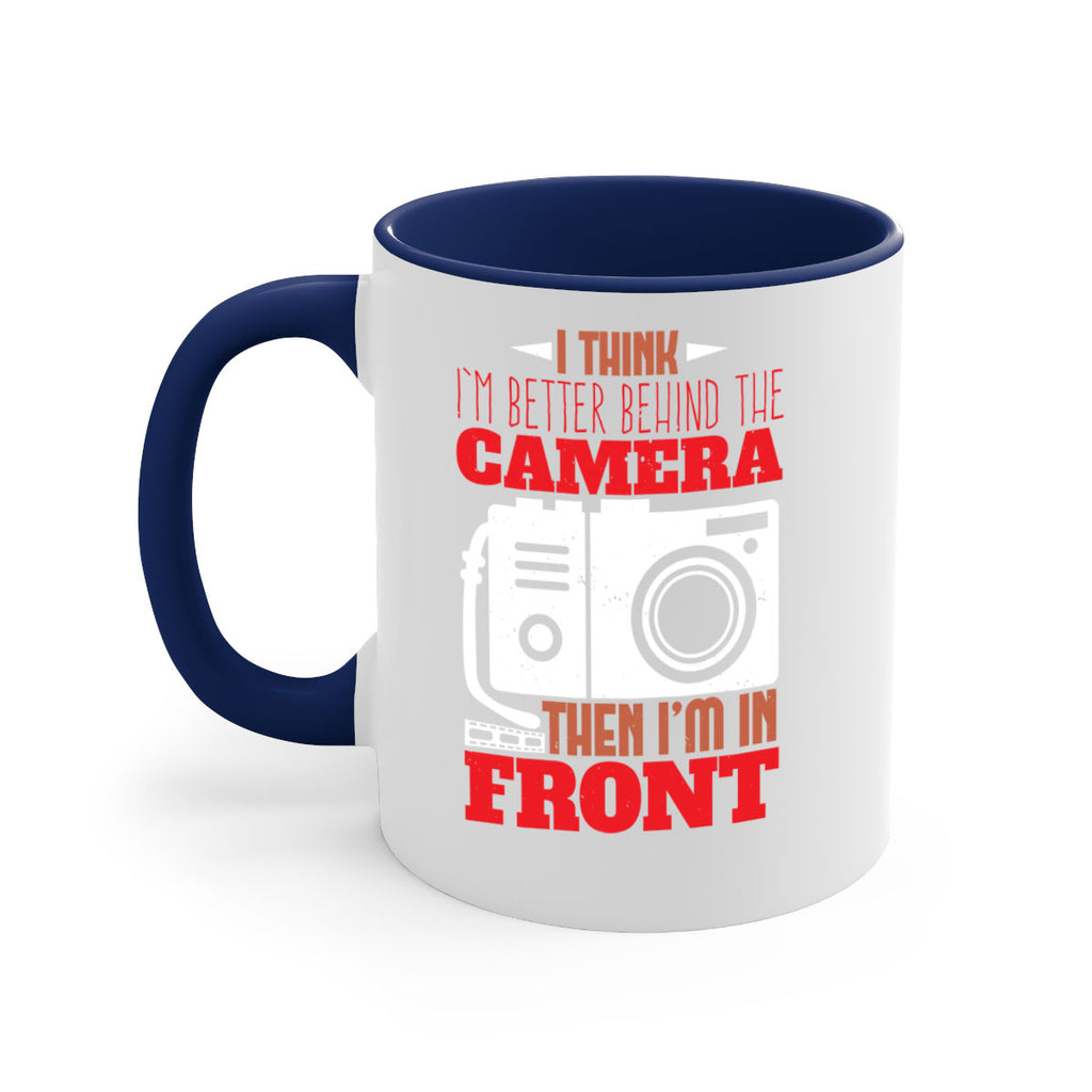 i think im better behind the camera 28#- photography-Mug / Coffee Cup