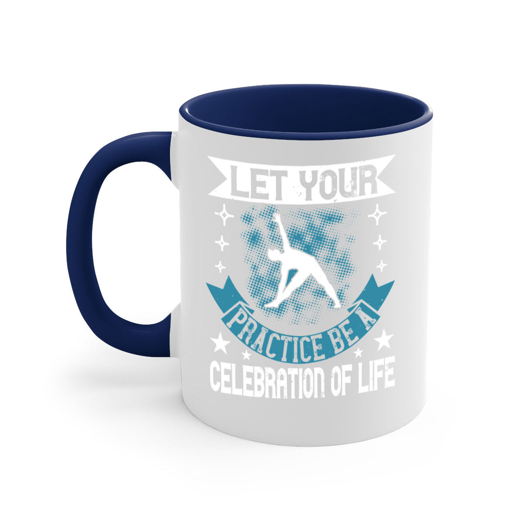 let your practice be a celebration of life 78#- yoga-Mug / Coffee Cup