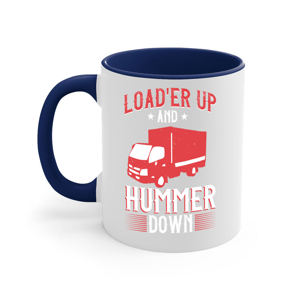 loader up and hummer down Style 32#- truck driver-Mug / Coffee Cup