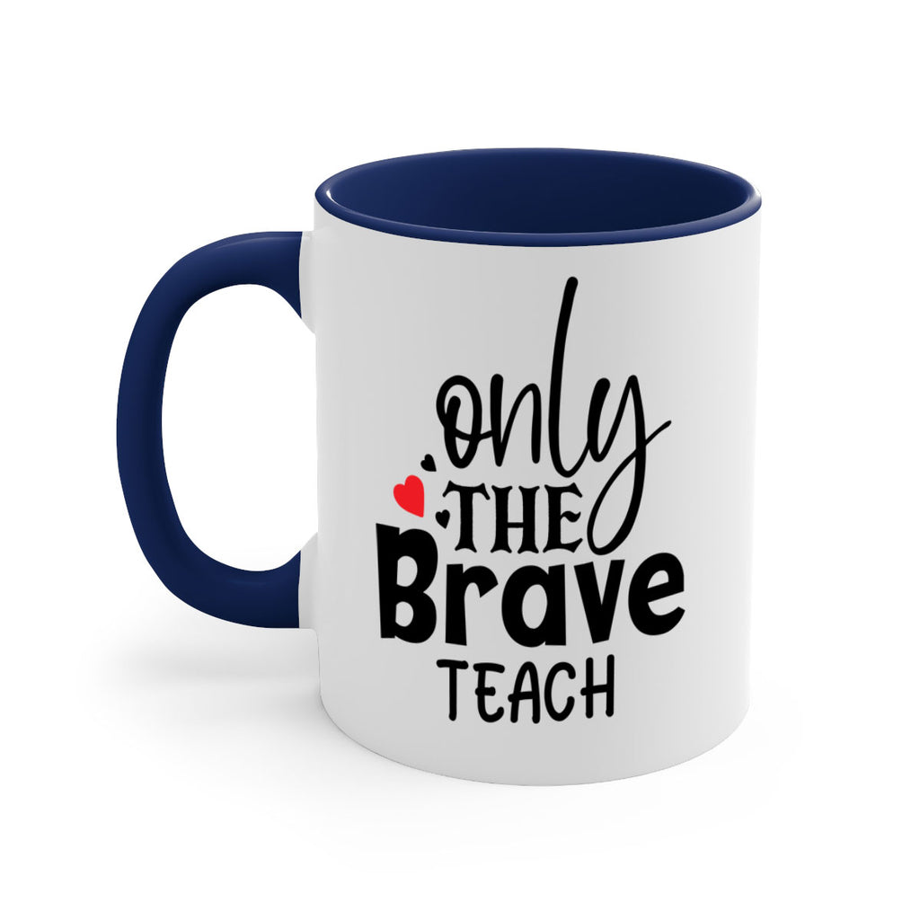 only the brave teach Style 153#- teacher-Mug / Coffee Cup