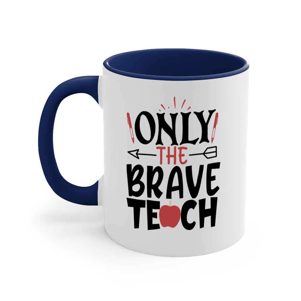 only the brave teach Style 154#- teacher-Mug / Coffee Cup