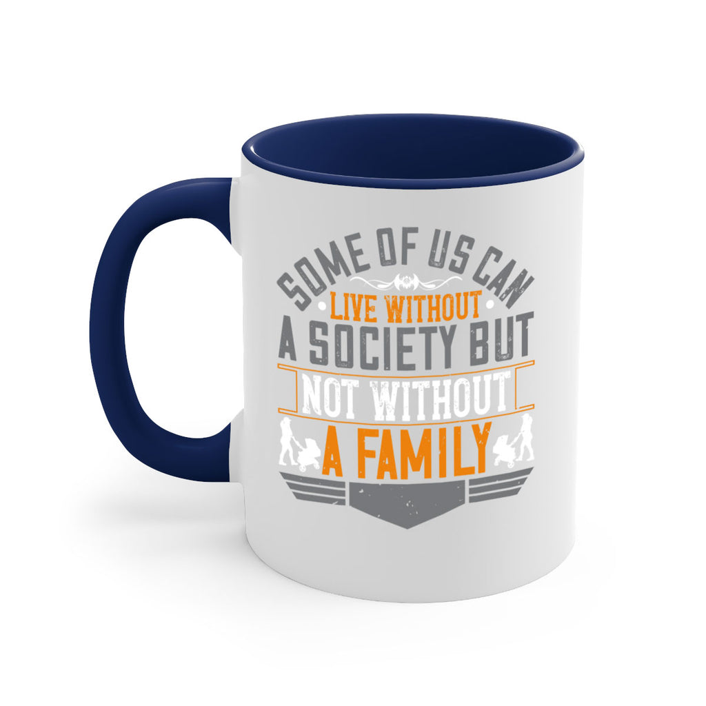 some of us can live without a society but not without a family 22#- parents day-Mug / Coffee Cup