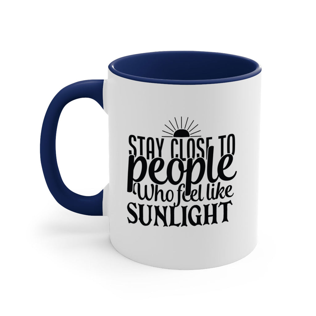 stay close to people who feel like sunlight 20#- Family-Mug / Coffee Cup