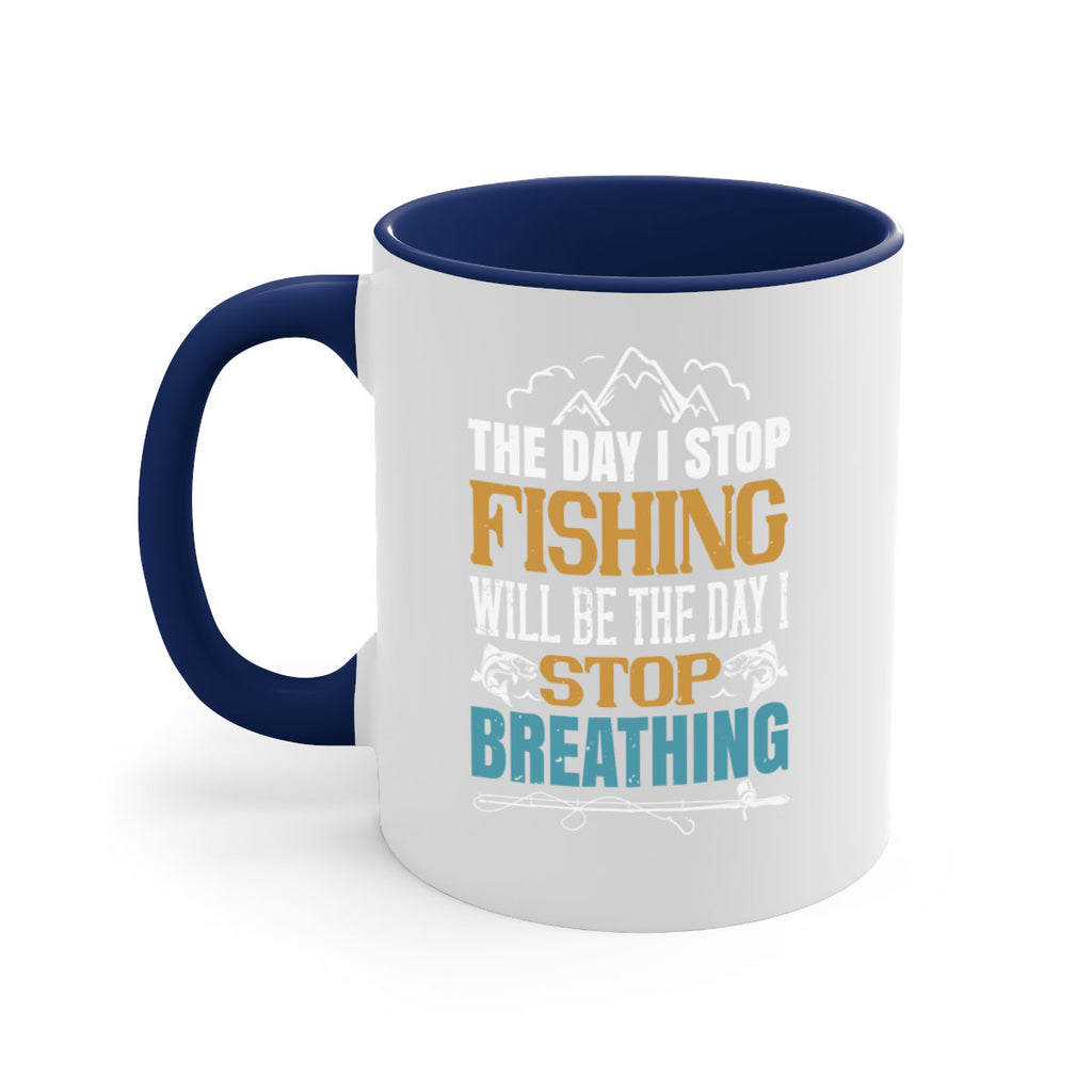 the day i stop fishing will be the day i stop breathing 28#- fishing-Mug / Coffee Cup