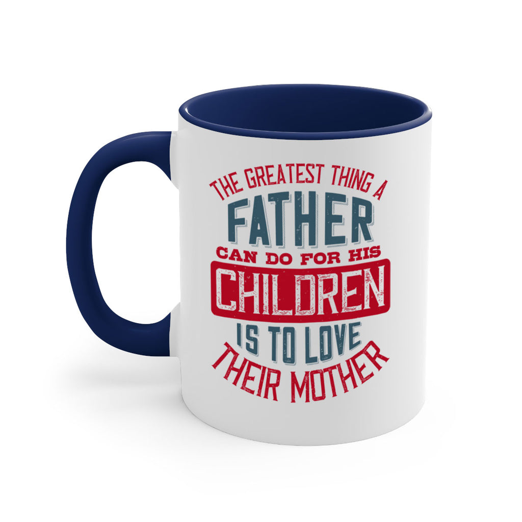 the greatest thing a father can do for his children is to love their mother 172#- fathers day-Mug / Coffee Cup
