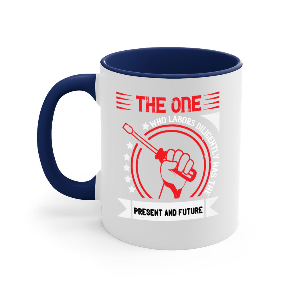 the one who labors diligently has the present and future 15#- labor day-Mug / Coffee Cup