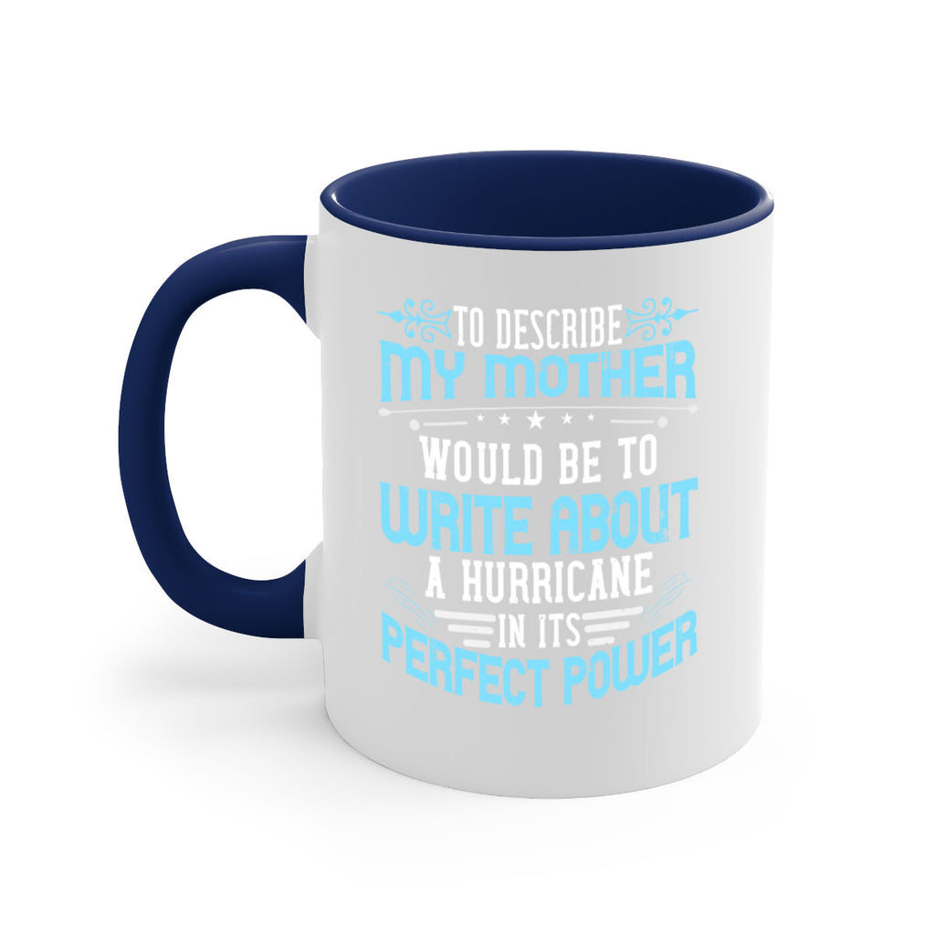 to describe my mother would be to write about a hurricane in its perfect power 33#- mom-Mug / Coffee Cup