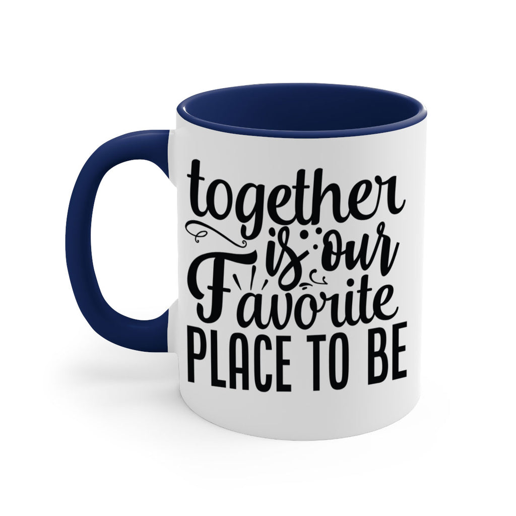 together is our favorite place to be 18#- Family-Mug / Coffee Cup