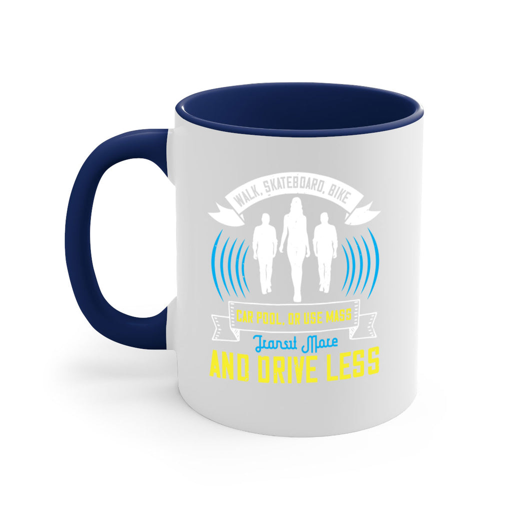 walk skateboard bike car pool or use mass transit more and drive less 15#- walking-Mug / Coffee Cup