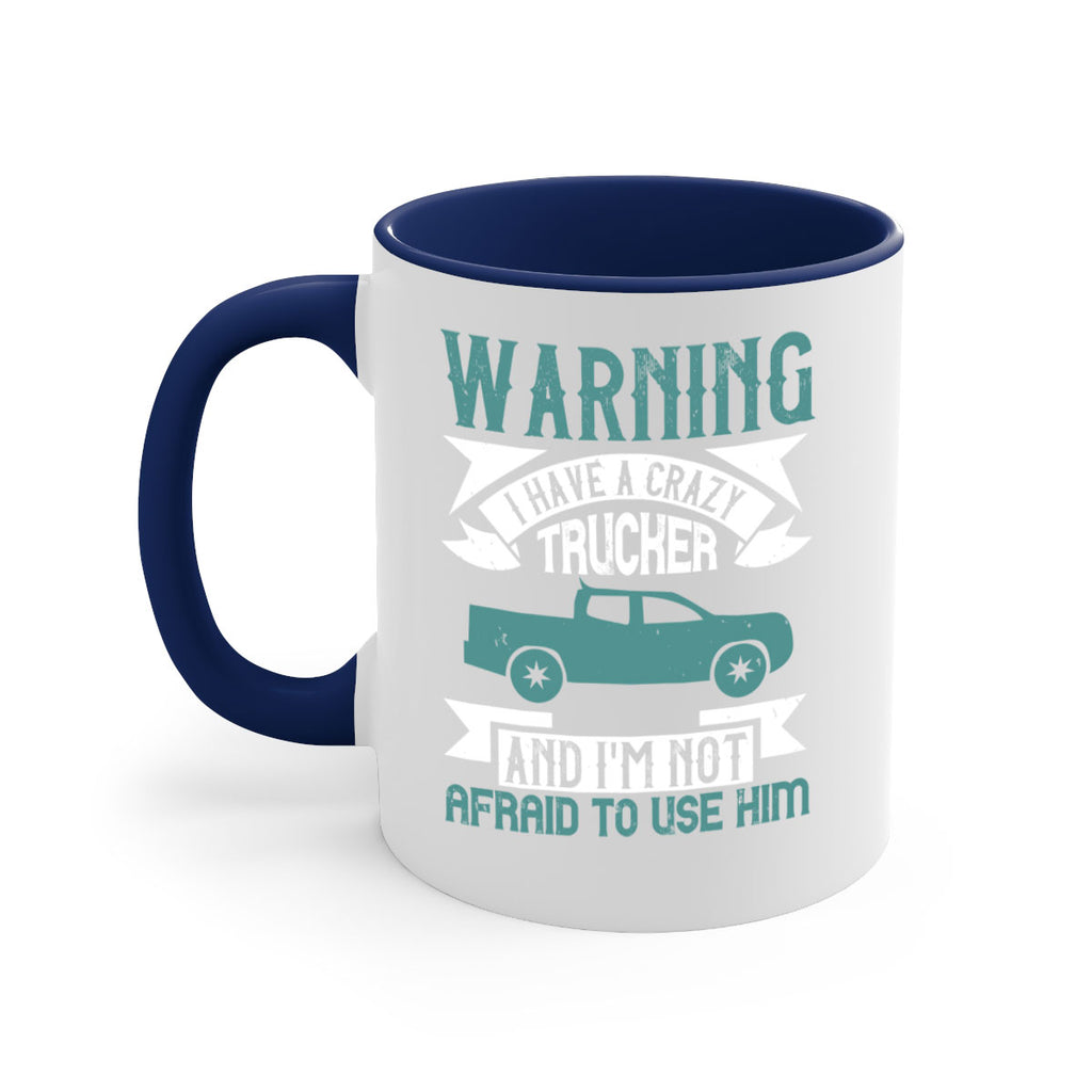 warning i have a crazy trucker and im not afraid to use him Style 9#- truck driver-Mug / Coffee Cup