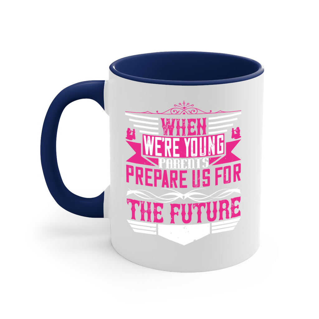 when we’re young parents prepare us for the future 8#- parents day-Mug / Coffee Cup
