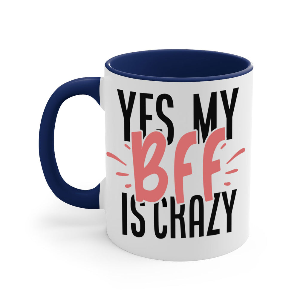 yes my bff is crazy Style 41#- best friend-Mug / Coffee Cup