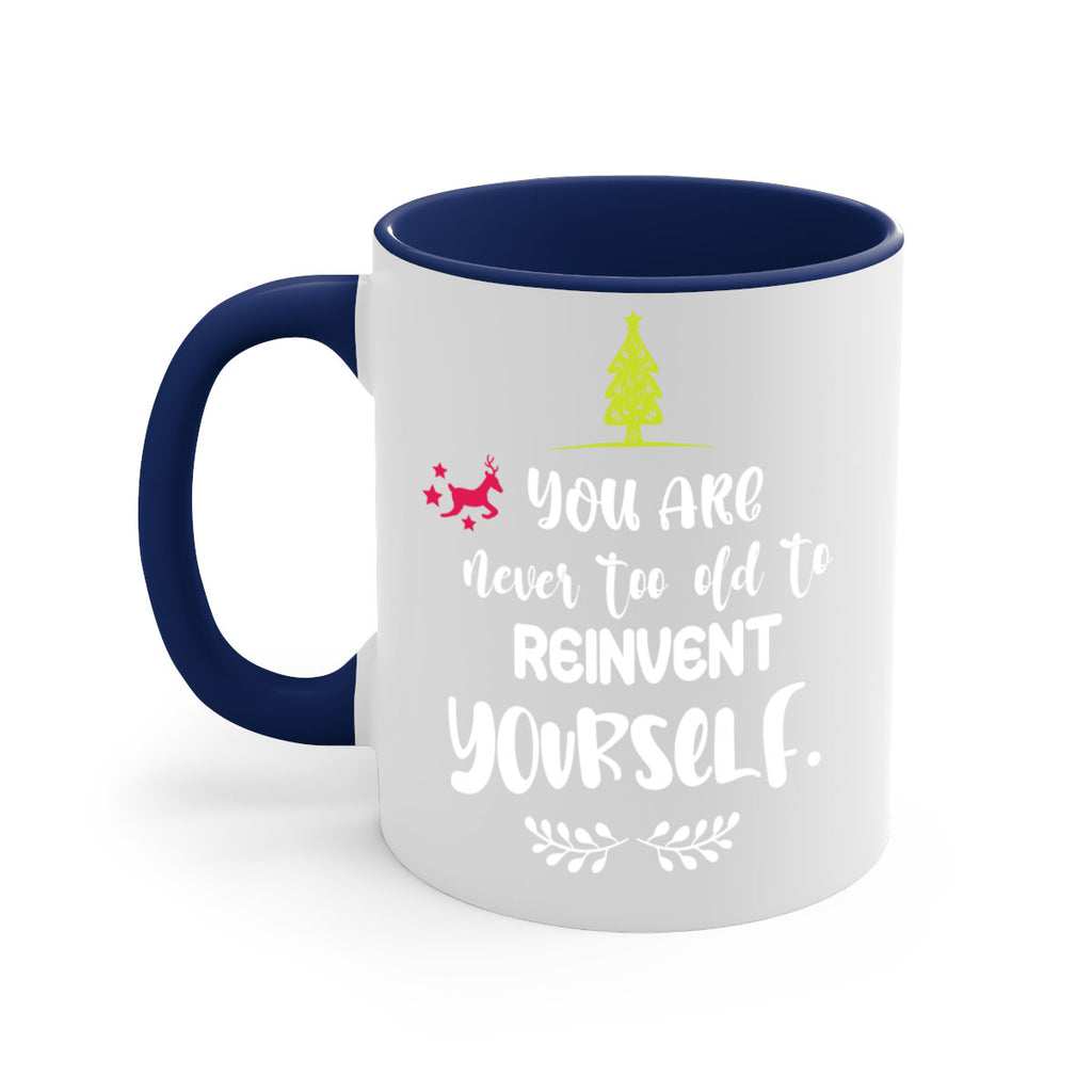 you are never too old to reinvent yourself style 1248#- christmas-Mug / Coffee Cup
