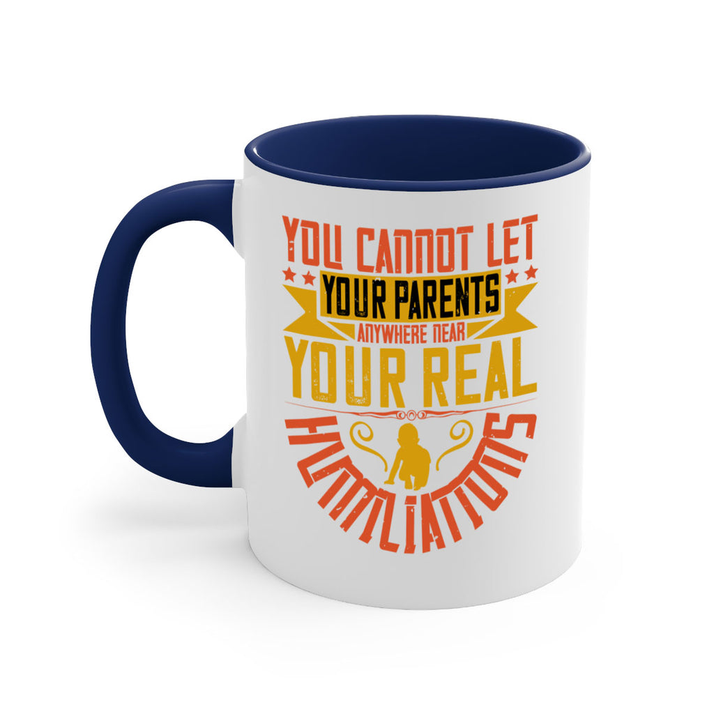you cannot let your parents anywhere near your real humiliations 7#- parents day-Mug / Coffee Cup