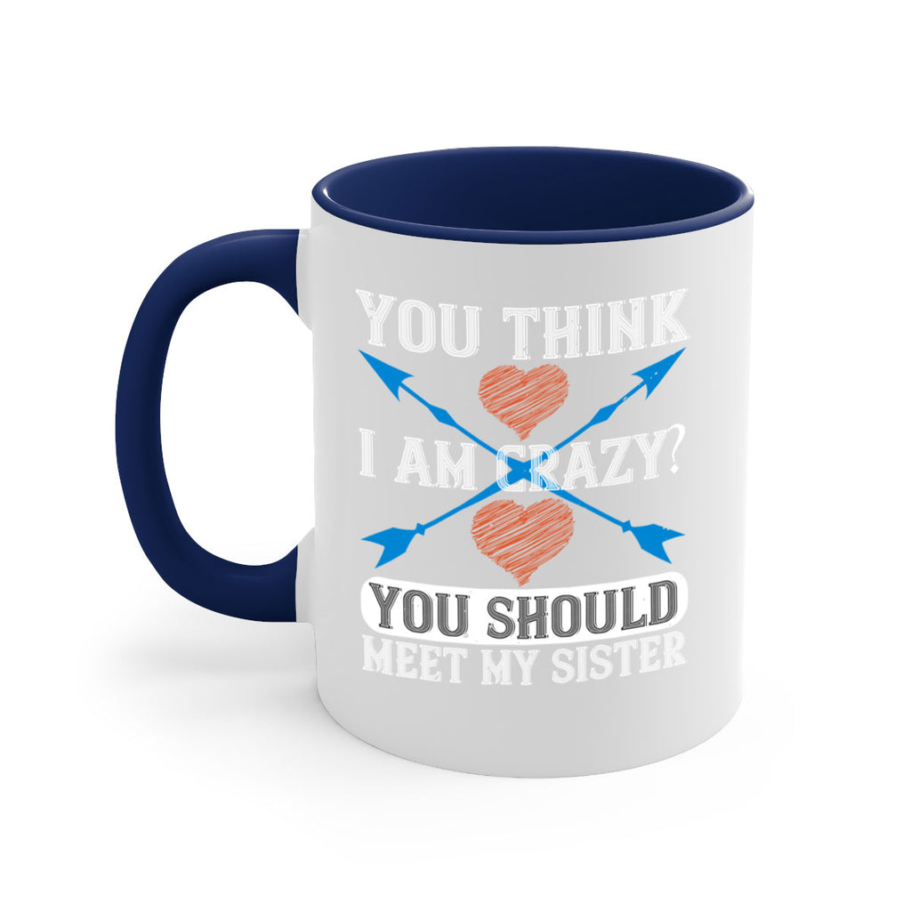 you think i am crazy you should meet my sister 1#- sister-Mug / Coffee Cup