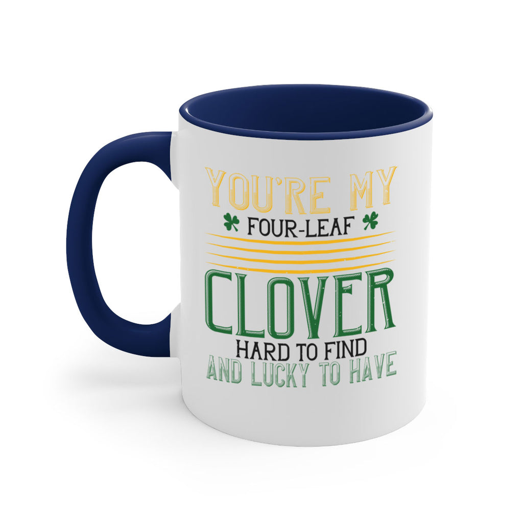you’re my fourleaf clover hard to find and lucky to have Style 1#- St Patricks Day-Mug / Coffee Cup