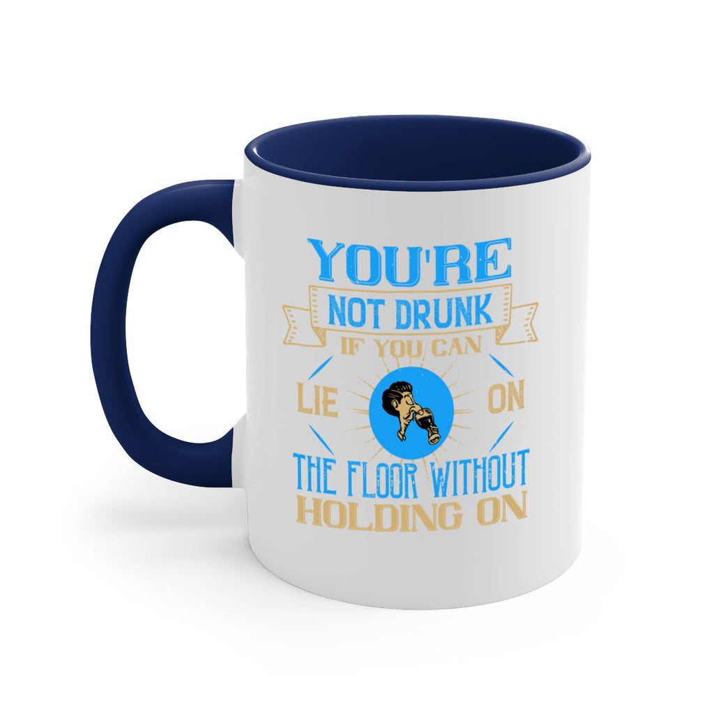 youre not drunk if you can lie on the floor without holding on 13#- drinking-Mug / Coffee Cup