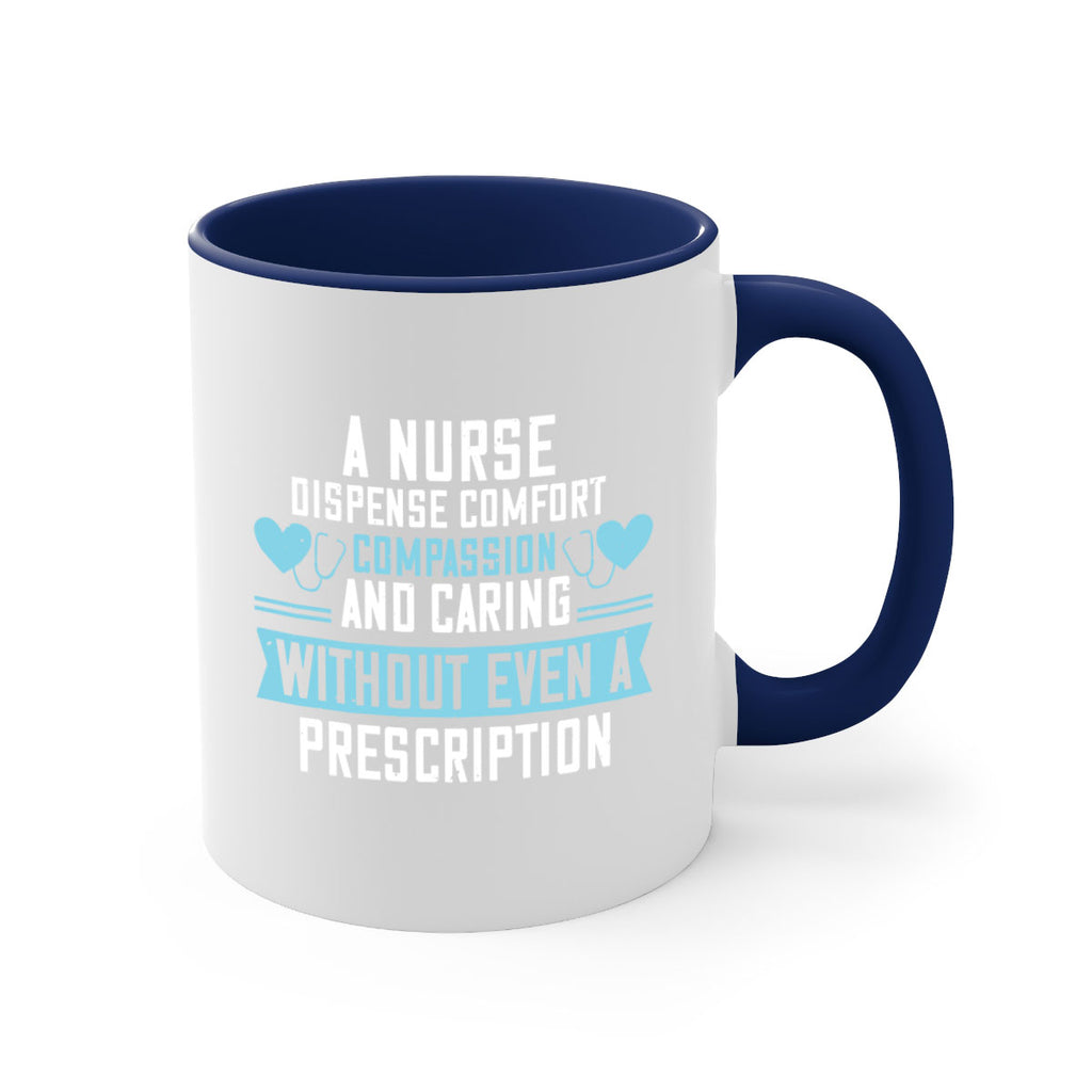 A Nurse dispense comfort compassion and caring without even a prescription Style 296#- nurse-Mug / Coffee Cup