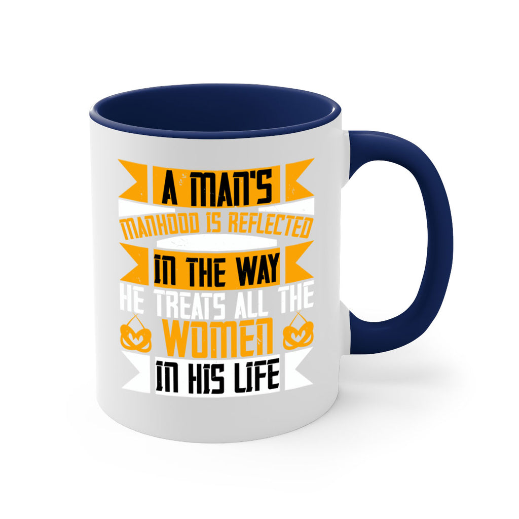 A mans manhood is reflected in the way he treats all the women in his life Style 93#- World Health-Mug / Coffee Cup