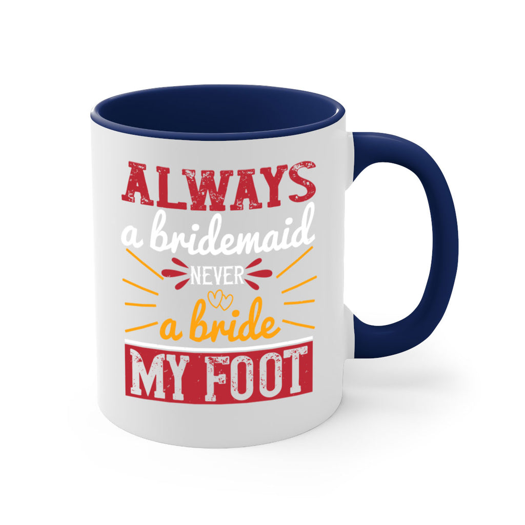 Always a bridesmaid never a bride my foot  90#- bride-Mug / Coffee Cup