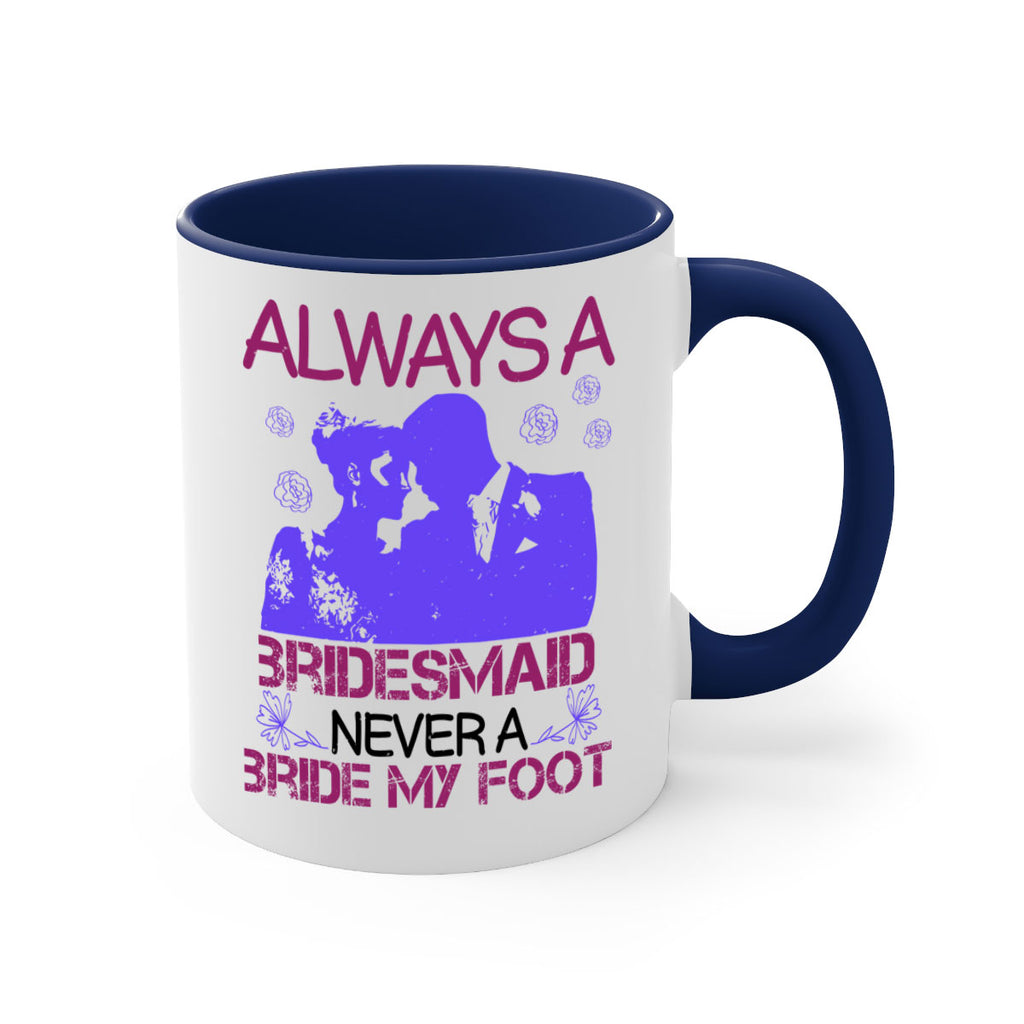 Always a bridesmaid never a bride my foot 88#- bride-Mug / Coffee Cup