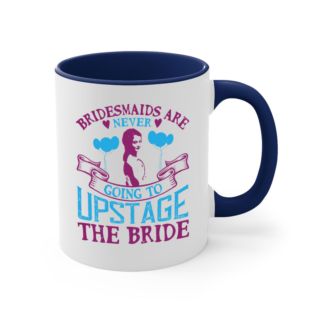 Bridesmaids are never going to upstage the bride 80#- bride-Mug / Coffee Cup