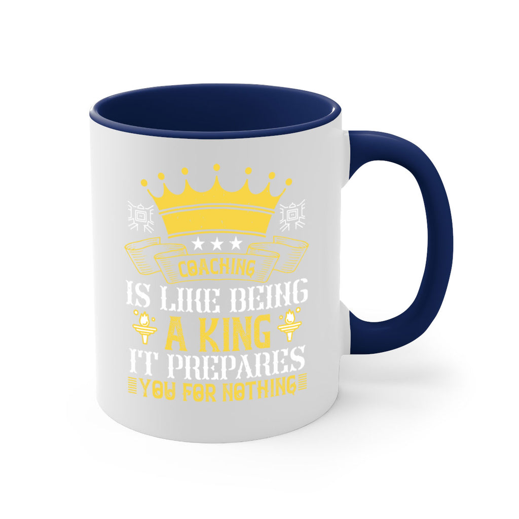 Coaching is like being a king It prepares you for nothing Style 45#- dentist-Mug / Coffee Cup