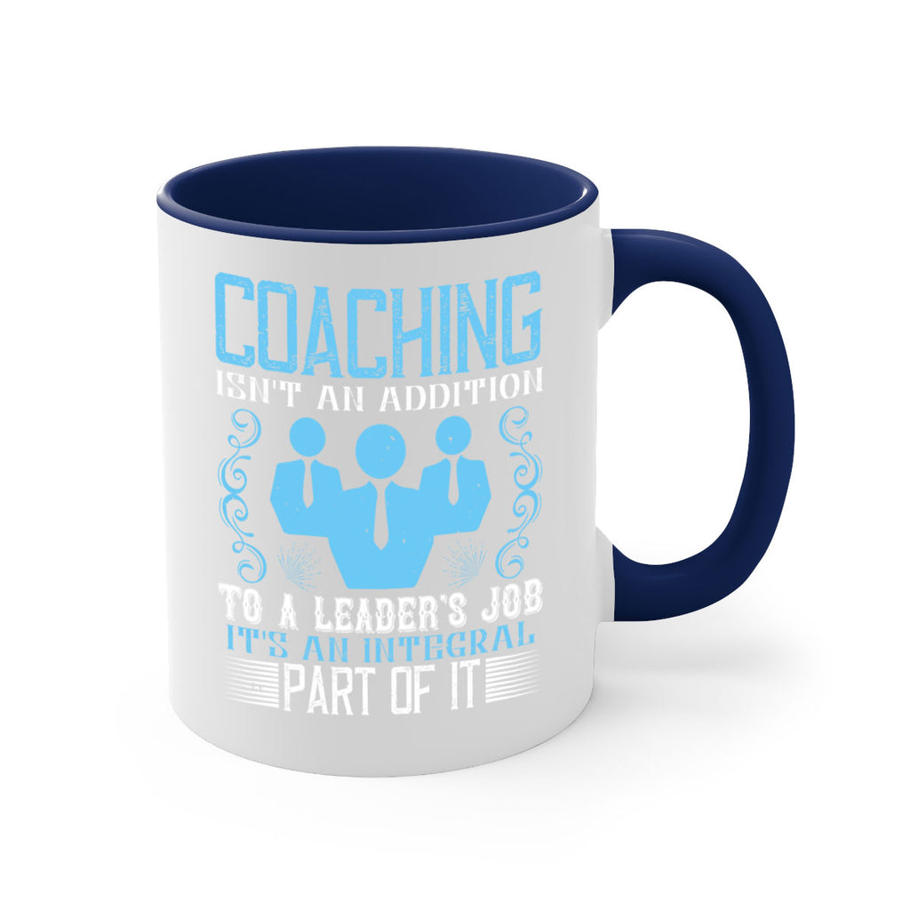 Coaching isnt an addition to a leaders job its an integral part of it Style 44#- dentist-Mug / Coffee Cup