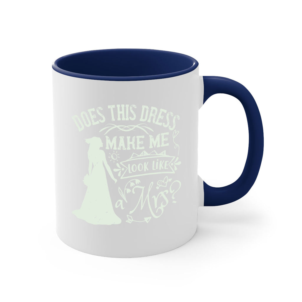 Does this dress make me look like a Mrs 74#- bride-Mug / Coffee Cup