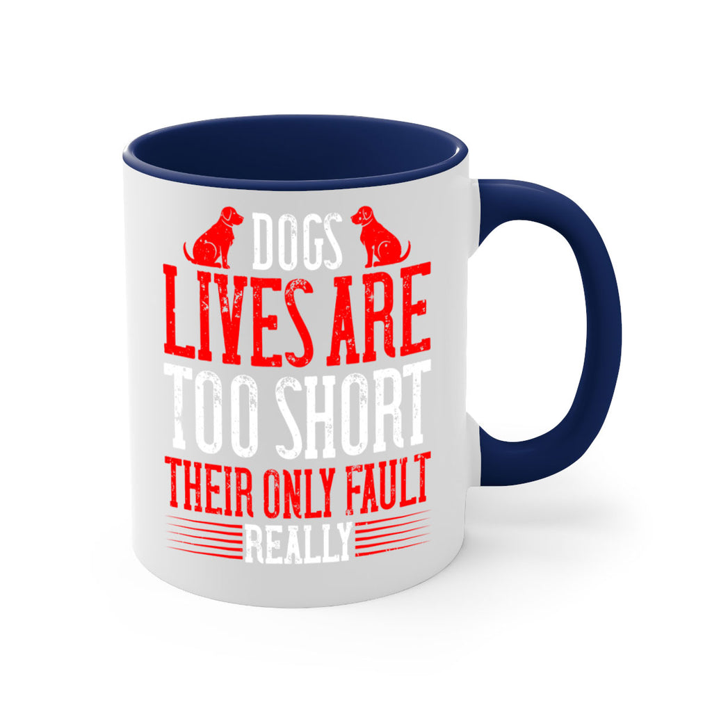 Dogs lives are too short Their only fault really Style 206#- Dog-Mug / Coffee Cup