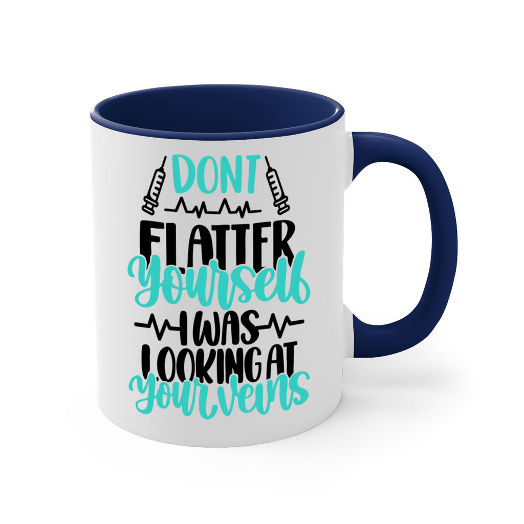 Dont Flatter Yourself I Was Looking At Your Veins Style Style 201#- nurse-Mug / Coffee Cup