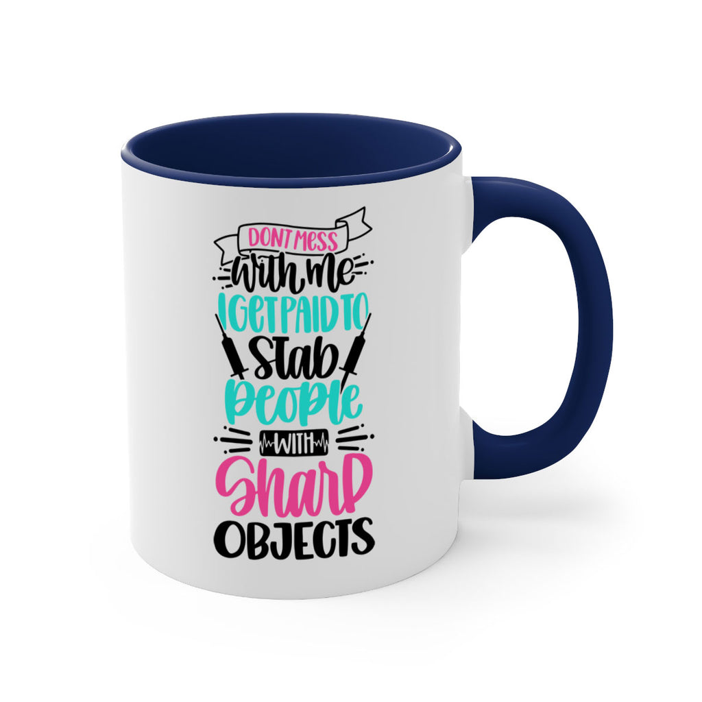 Dont Mess With Me I Get Paid To Satb People With Sharp Objects Style Style 199#- nurse-Mug / Coffee Cup
