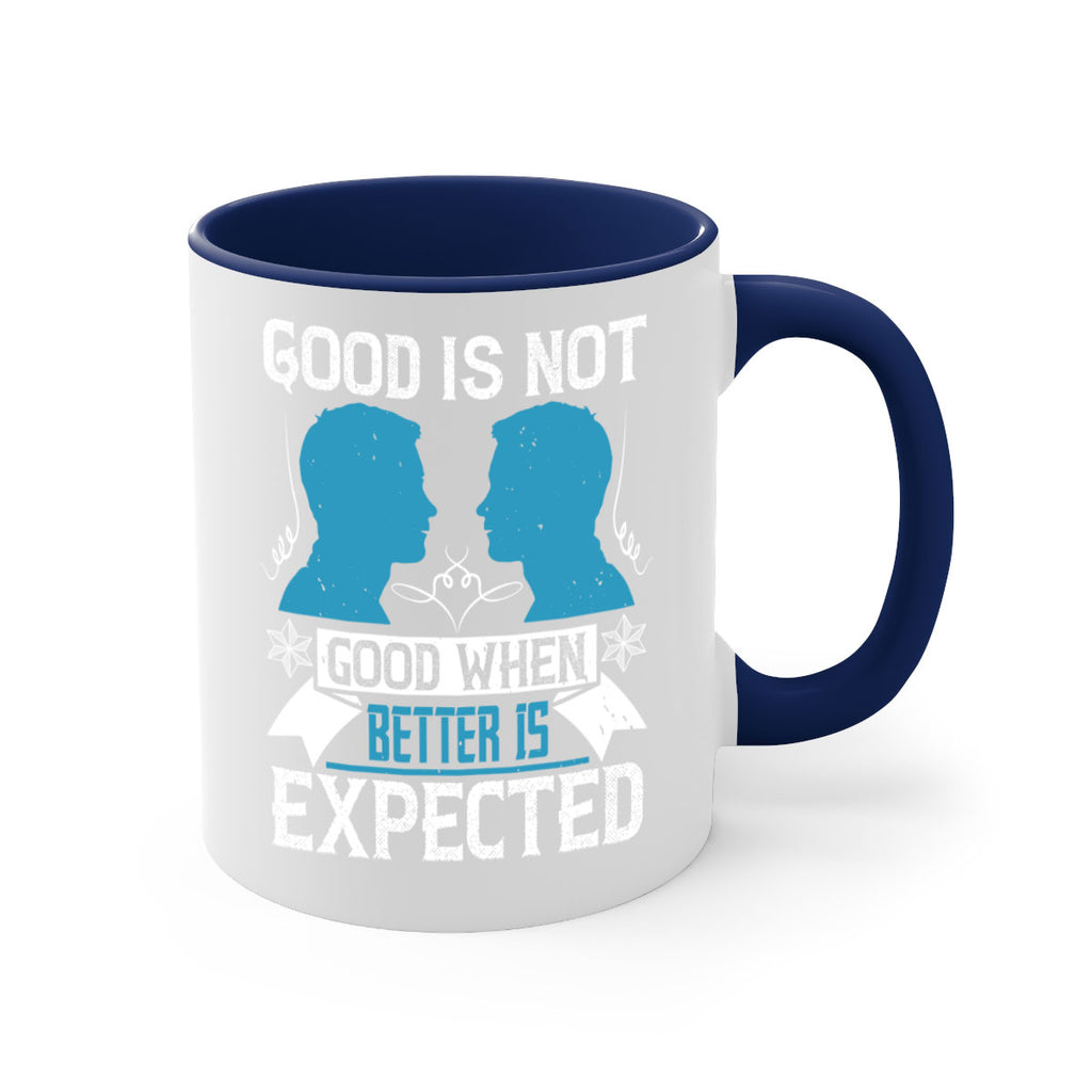 Good is not good when better is expected Style 34#- dentist-Mug / Coffee Cup