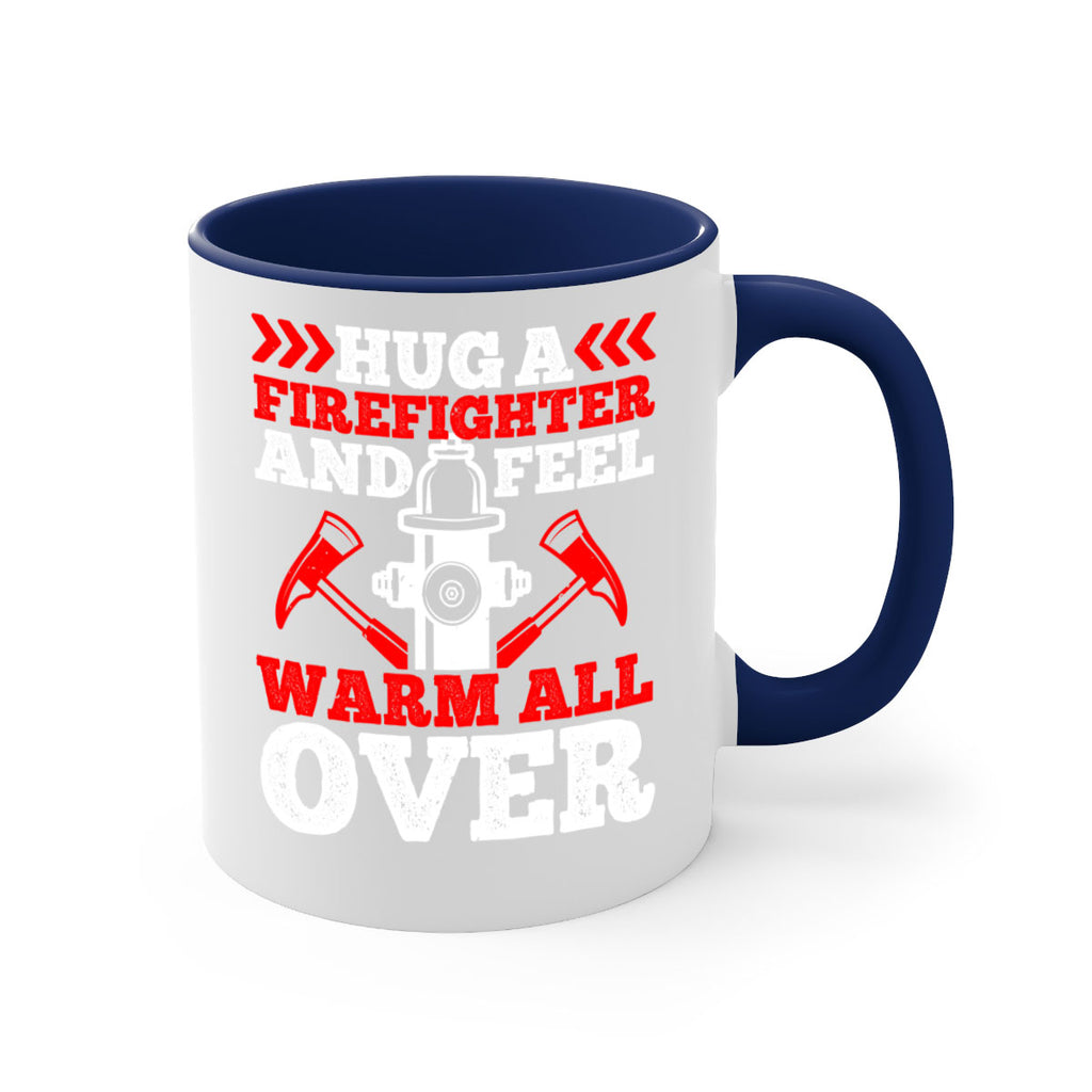 Hug a firefighter and feel warm all over Style 65#- fire fighter-Mug / Coffee Cup